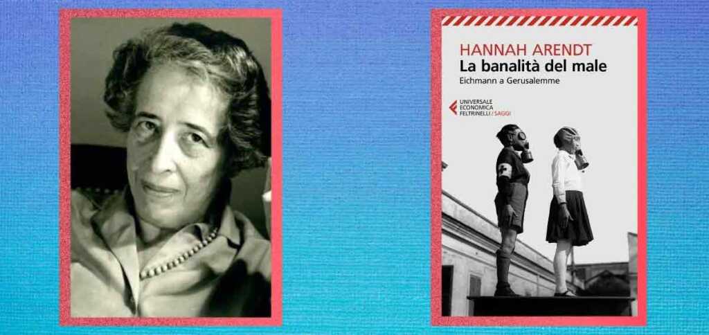 "La banalità del male", perché leggere oggi Hannah Arendt