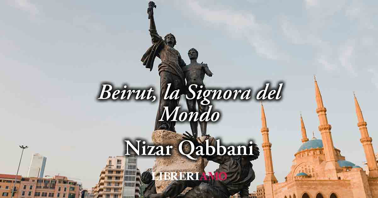 "Beirut, la Signora del Mondo" (1978) di Nizar Qabbani, spettacolare poesia contro la guerra in Libano 7 "Beirut, la Signora del Mondo" (1978) di Nizar Qabbani, spettacolare poesia contro la guerra in Libano