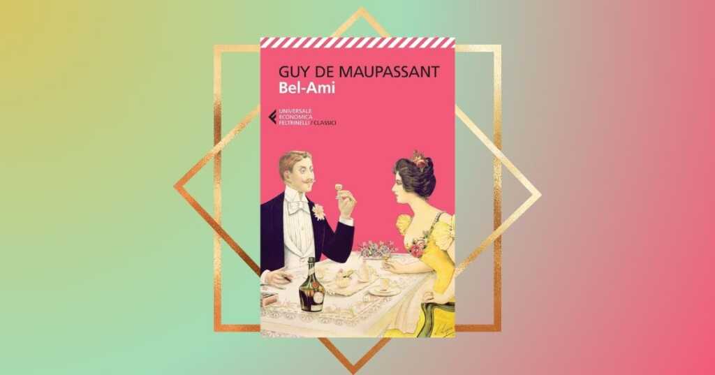 "Bel-ami" di Guy de Maupassant, affresco di un'epoca e della società