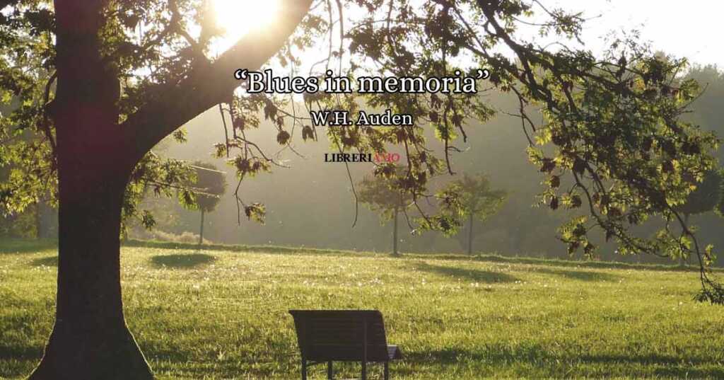 "Blues in memoria" di W.H. Auden, un'emozionante poesia per dire addio alle persone che amiamo