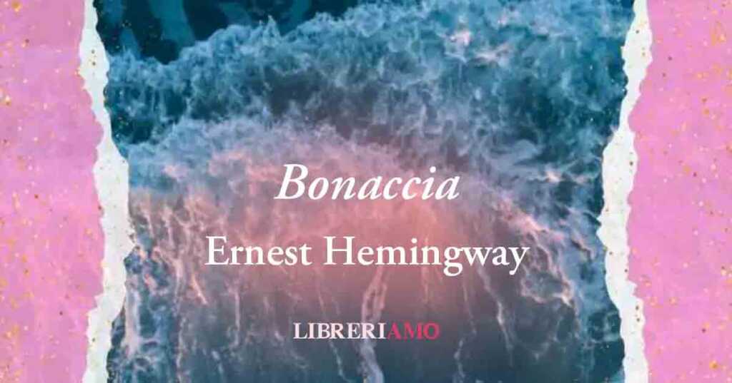 “Bonaccia” (1922) la poesia di Ernest Hemingway sul mare metafora del sesso