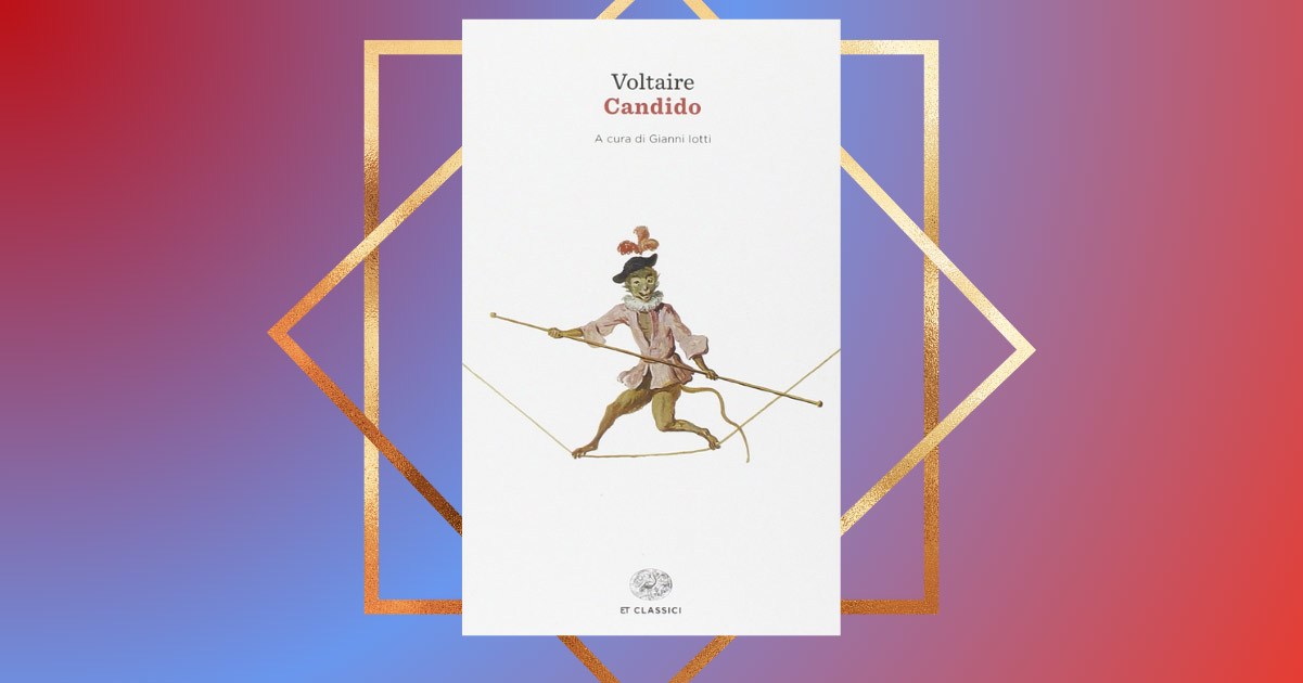 "Candido" di Voltaire, il libro che ognuno di noi dovrebbe leggere una volta nella vita 3 "Candido" di Voltaire, il libro che ognuno di noi dovrebbe leggere una volta nella vita