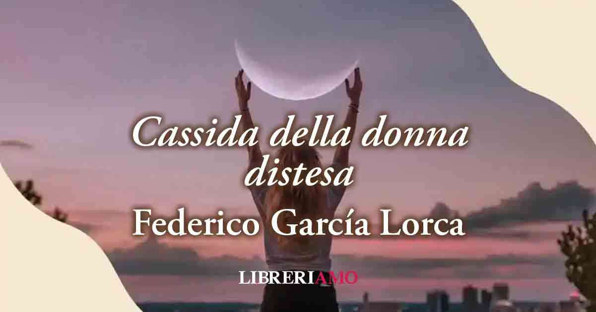 "Cassida della donna distesa" (1934) di Federico García Lorca, la poesia che celebra la "bellezza" del corpo femminile 7 Cassida della donna distesa di Federico García Lorca è una poesia che celebra il corpo femminile e la sua immensa bellezza