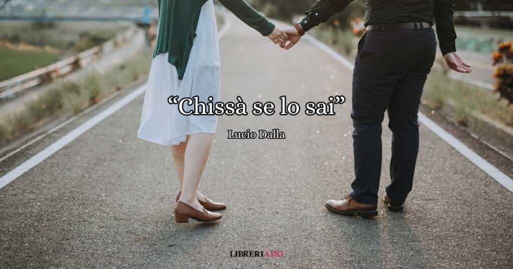 "Chissà se lo sai" di Lucio Dalla, la canzone da dedicare agli amori senza confini