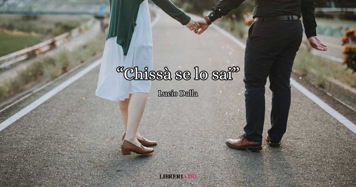 "Chissà se lo sai" di Lucio Dalla, la canzone da dedicare agli amori senza confini