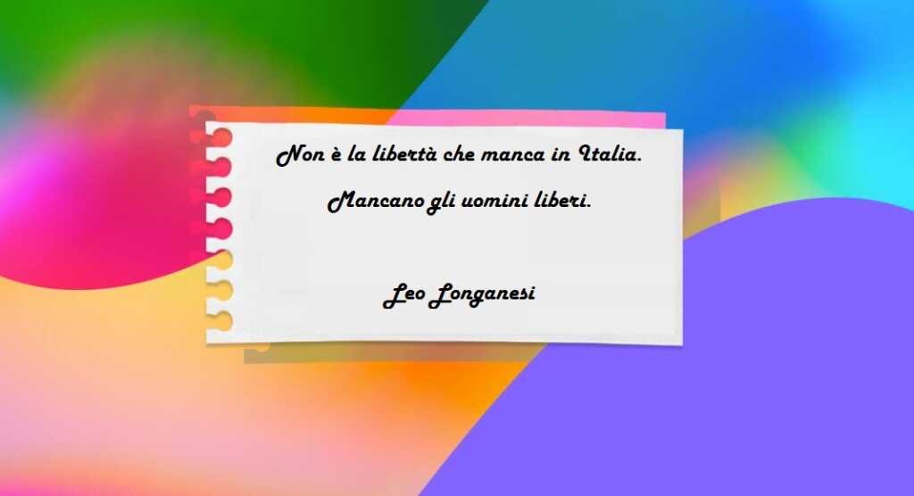 “Non è la libertà che manca in Italia. Mancano gli uomini liberi.” di Leo Longanesi