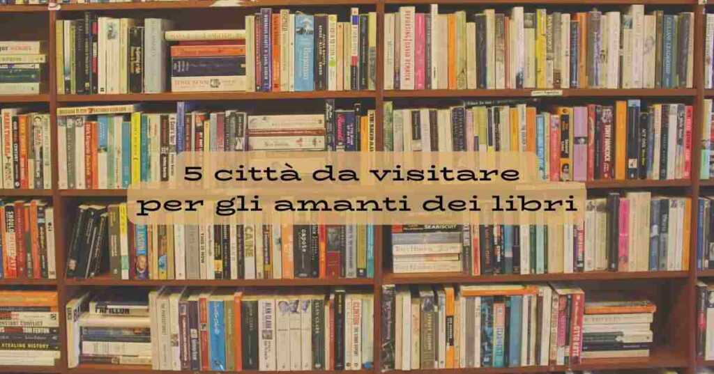 5 città italiane perfette da visitare per gli amanti dei libri