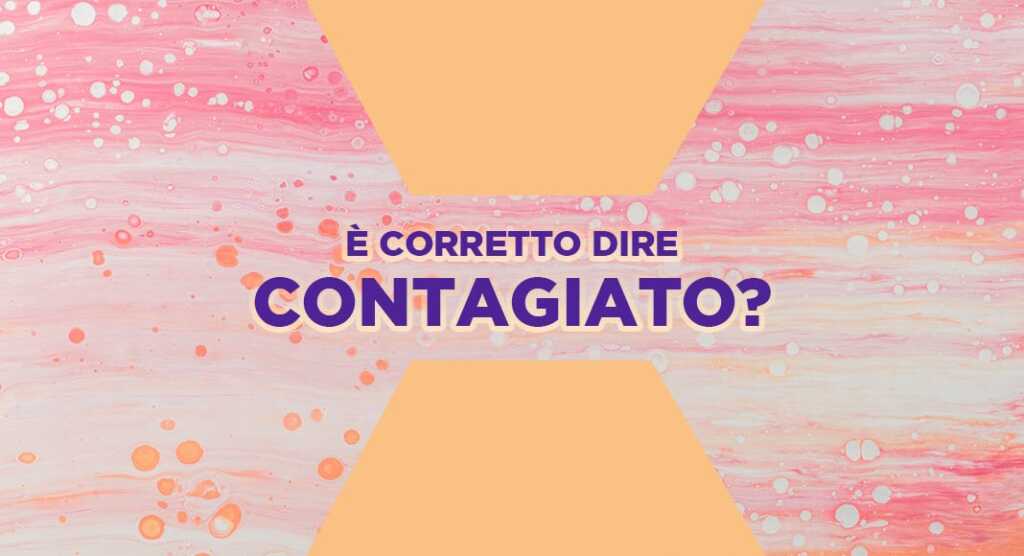 Coronavirus, è giusto utilizzare la parola "contagiato"?