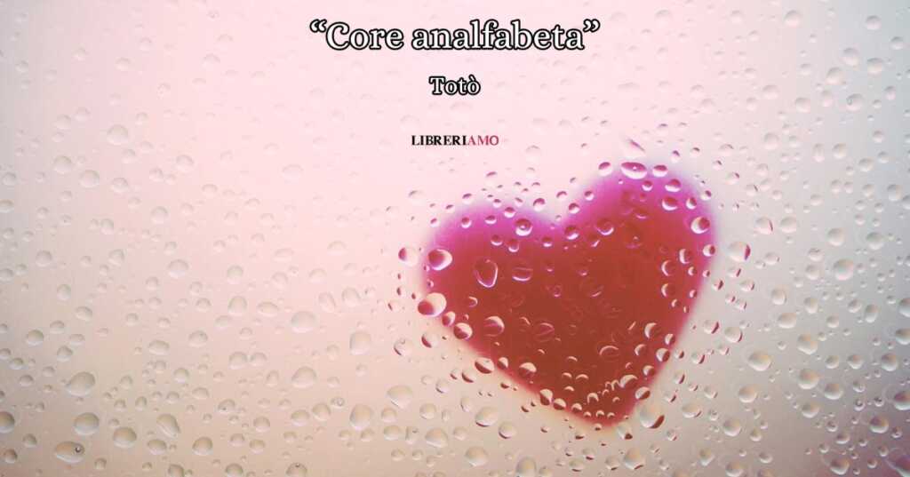 “Core analfabeta” di Totò, un meraviglioso inno al cuore innamorato