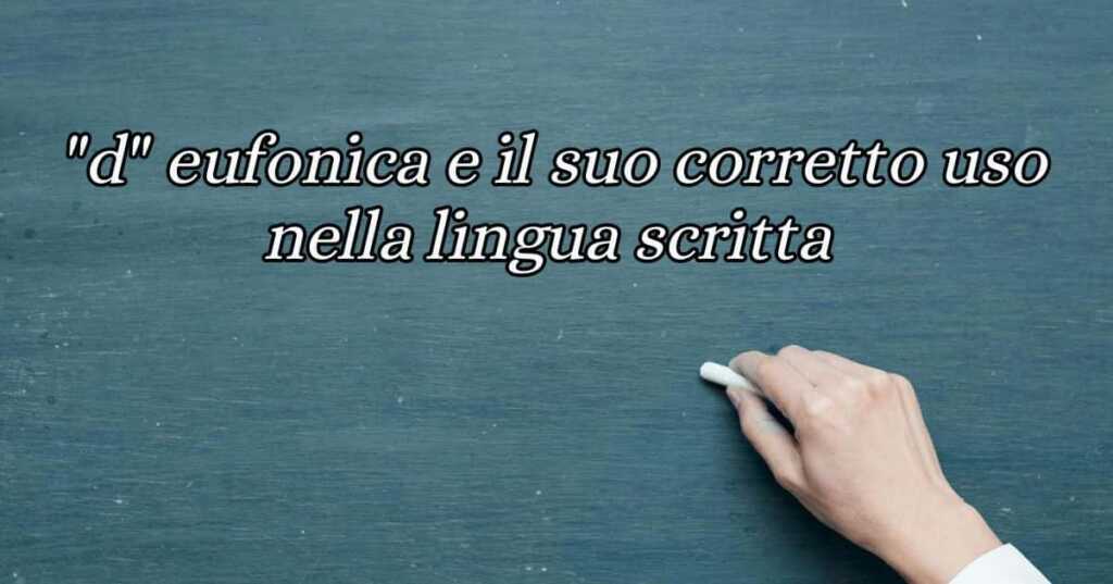 Cos'è la "d eufonica" e il suo corretto uso nella lingua scritta