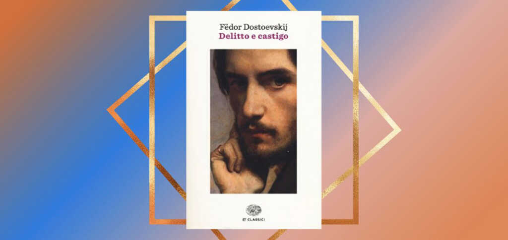 "Delitto e castigo", il capolavoro di Dostoevskij che ci parla della nostra umanità
