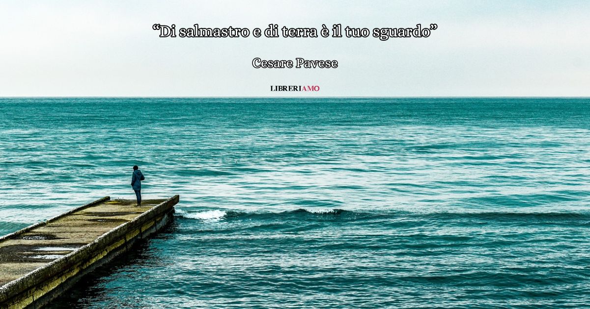 “Di salmastro e di terra è il tuo sguardo” (1945), la struggente poesia d’amore di Cesare Pavese 9 “Di salmastro e di terra è il tuo sguardo” (1945), la struggente poesia d’amore di Cesare Pavese