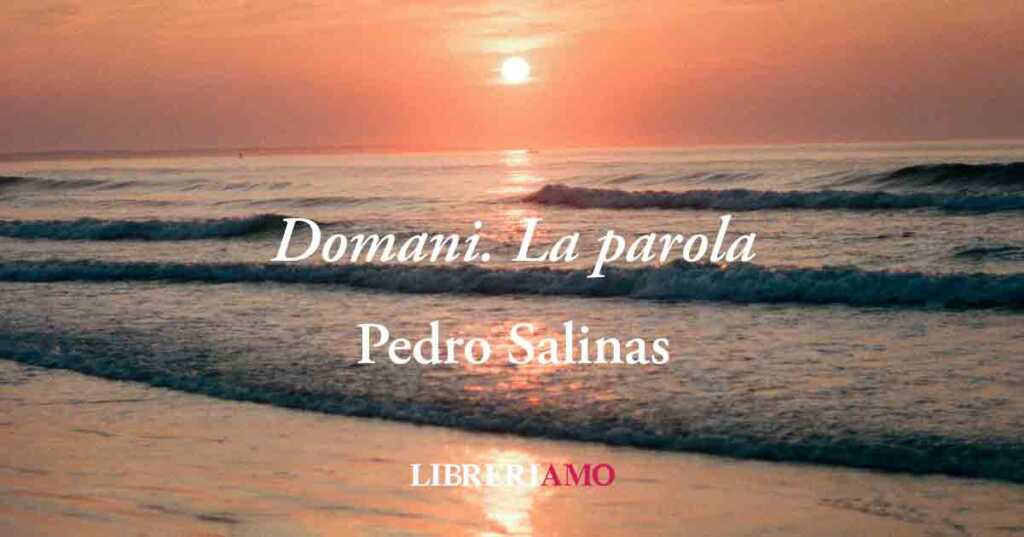 "Domani. La Parola" di Pedro Salinas: una poesia sulle emozioni dell'attesa