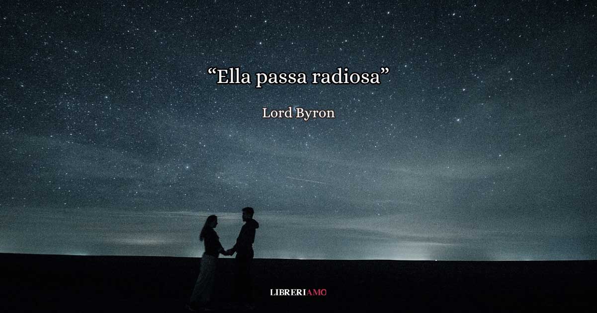 "Ella passa radiosa", la poesia di Lord Byron sull'amore a prima vista 8 "Ella passa radiosa", la poesia di Lord Byron sull'amore a prima vista