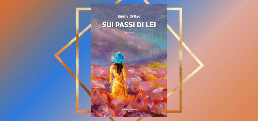 "Sui passi di lei" di Emma Di Rao, il passato che non muore mai