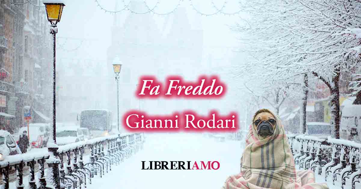 "Fa freddo" (1972) di Gianni Rodari, geniale poesia sul valore di aiutare gli altri 5 "Fa freddo" di Gianni Rodari: l'arrivo della neve in filastrocca