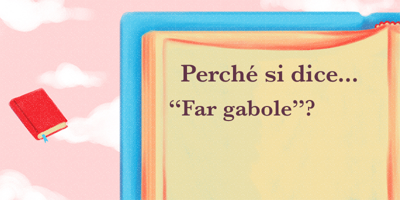 Perché si dice…”Far gabole” ?