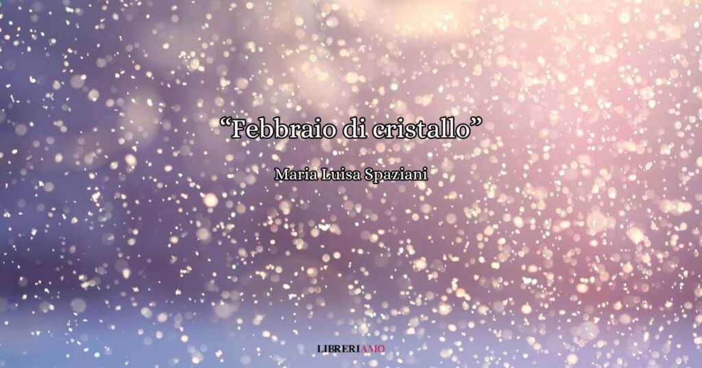 "Febbraio di cristallo", la poesia che celebra la lentezza e l'equilibrio dell'inverno