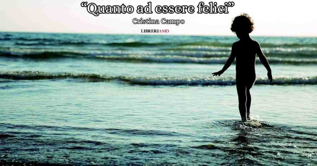 Coltivare la felicità, una commovente poesia di Cristina Campo