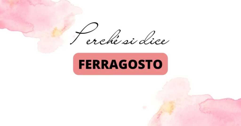 Perché si dice "Ferragosto" e perché è usanza fare una gita fuori porta