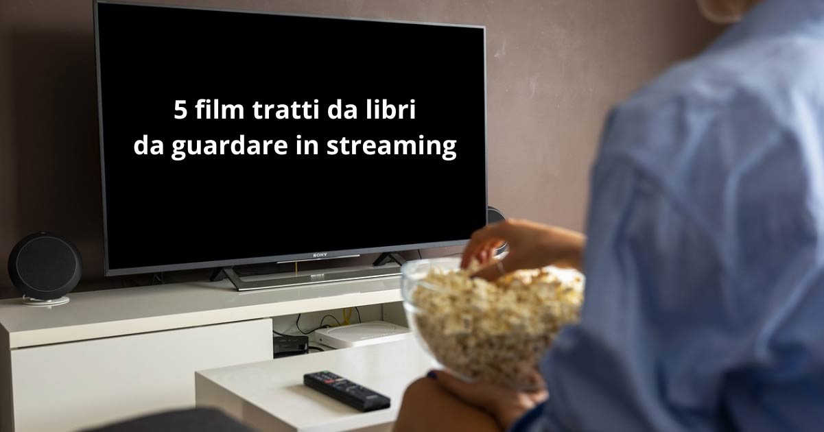5 film tratti da libri da vedere in streaming ad Aprile 8 5 film tratti da libri da vedere in streaming ad aprile