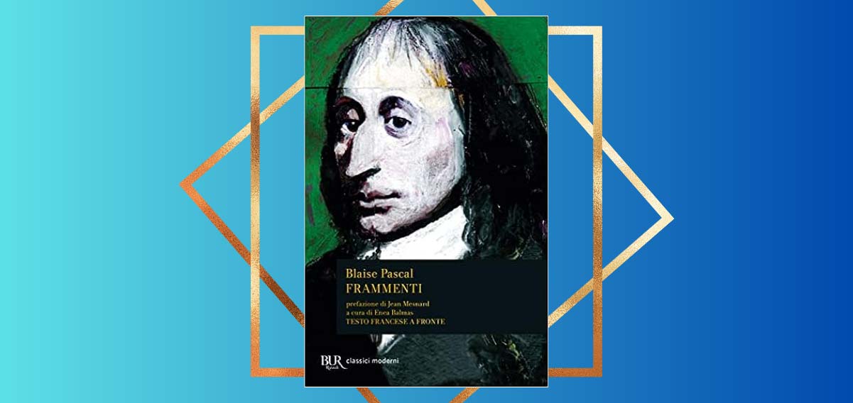 "Frammenti", l'importanza di leggere Blaise Pascal negli anni 2000