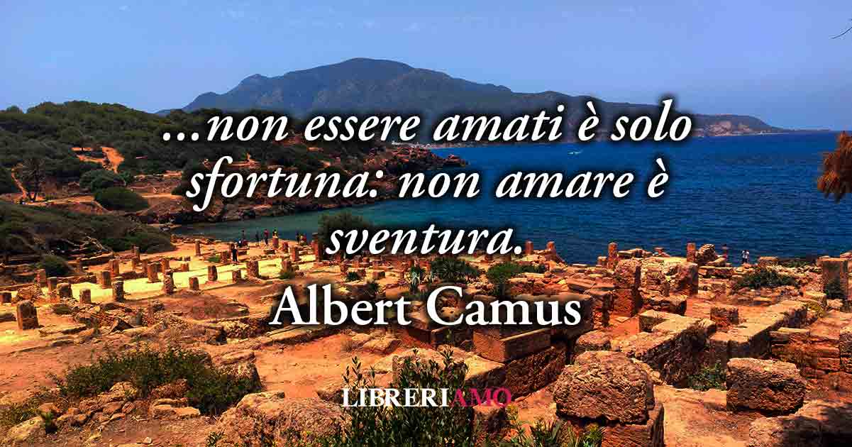 La frase di Albert Camus del 1953 sul potere dell'amare contro ogni male