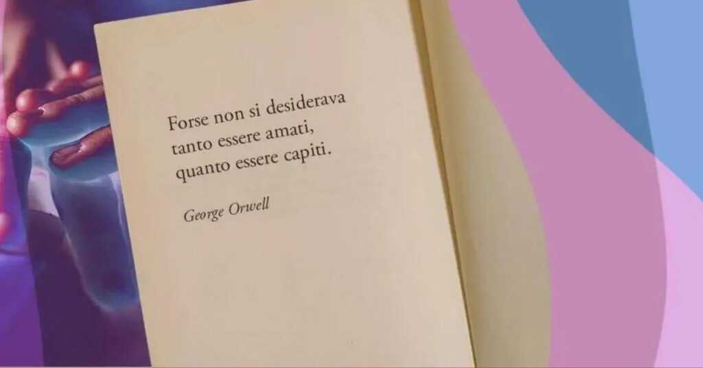 frase george orwell bisogno essere capiti