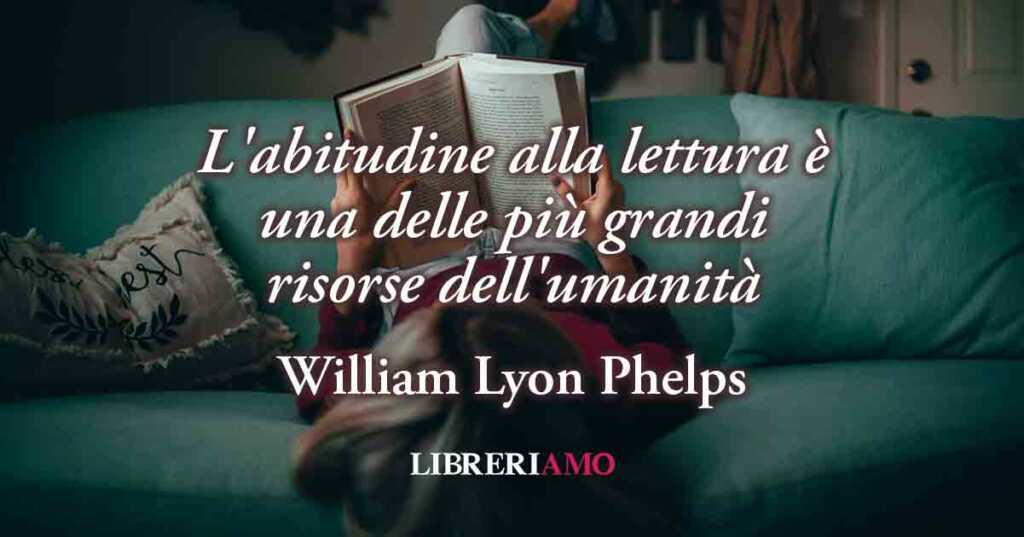 Un frase di William Lyon Phelps (1933) sul potere del leggere e dei libri