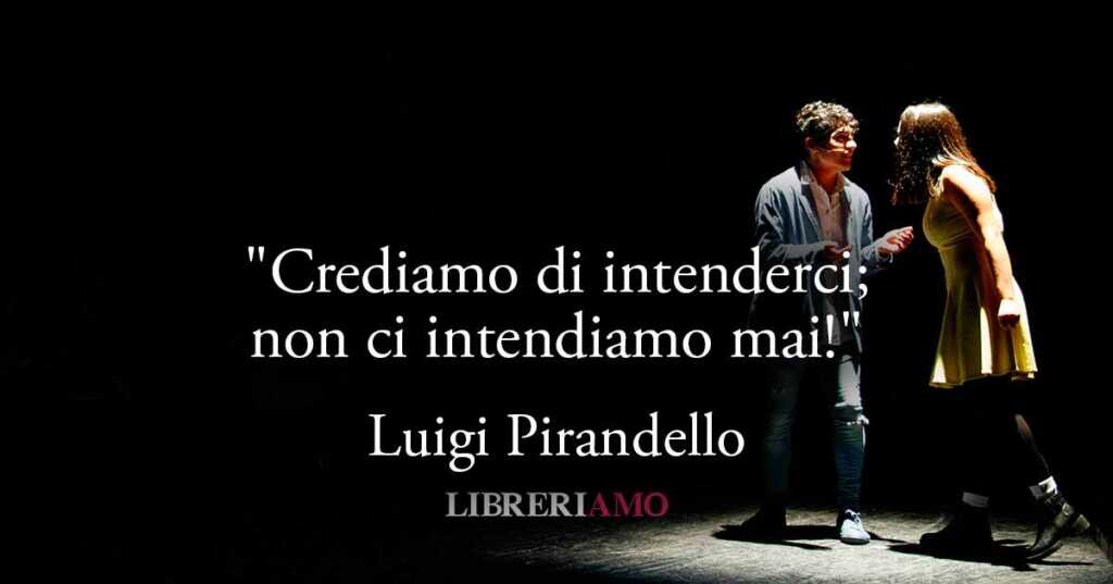 La frase di Luigi Pirandello sull'incomprensione degli esseri umani