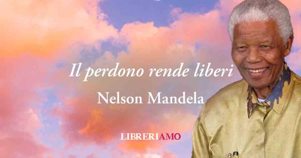 Una frase sulla forza del perdono di Nelson Mandela