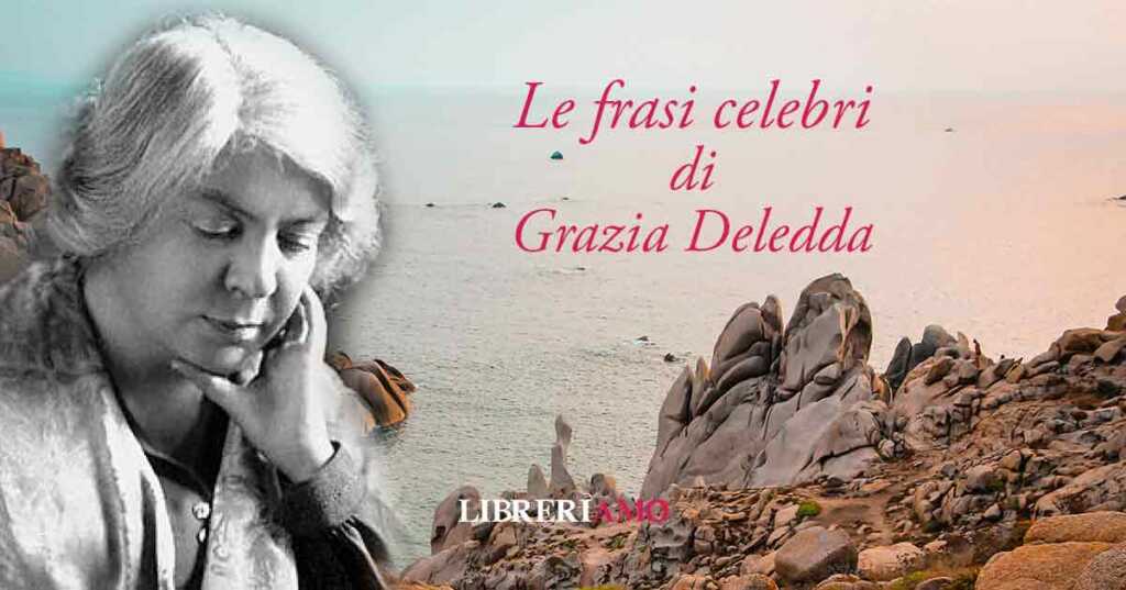 Grazia Deledda, le frasi e le citazioni più celebri