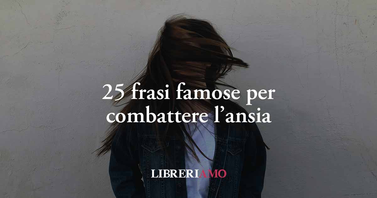 25 frasi di grandi autori che aiutano a combattere l'ansia