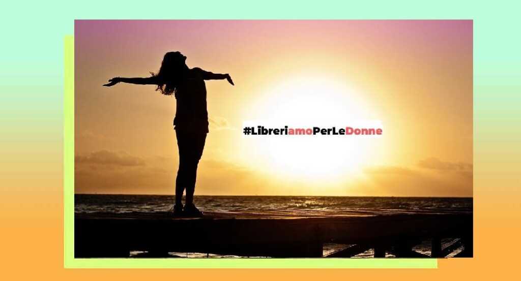 #LibreriamoPerLeDonne, le frasi inedite di scrittrici e scrittori sulle donne