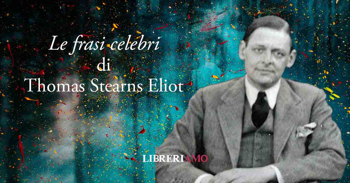 Thomas Eliot, le frasi celebri del Premio Nobel
