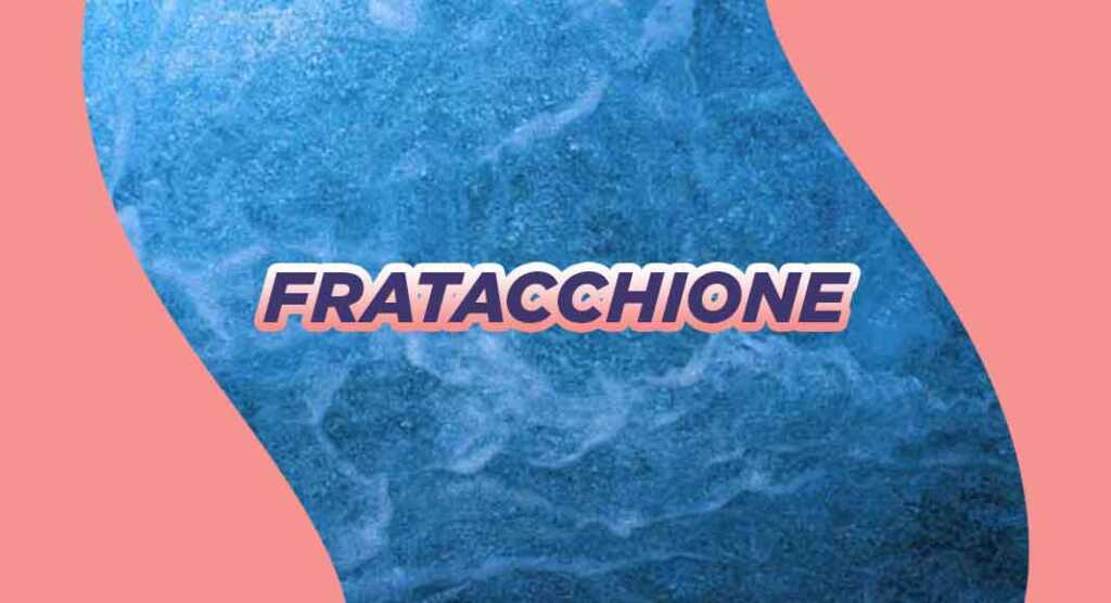 Cosa significa la parola "Fratacchione"