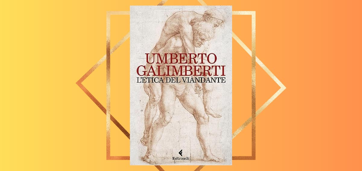 Perché leggere "L'etica del viandante", il saggio di Umberto Galimberti sulla natura umana