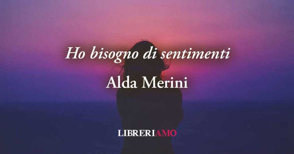 "Ho bisogno di sentimenti"di Alda Merini, sul valore di donare poesia