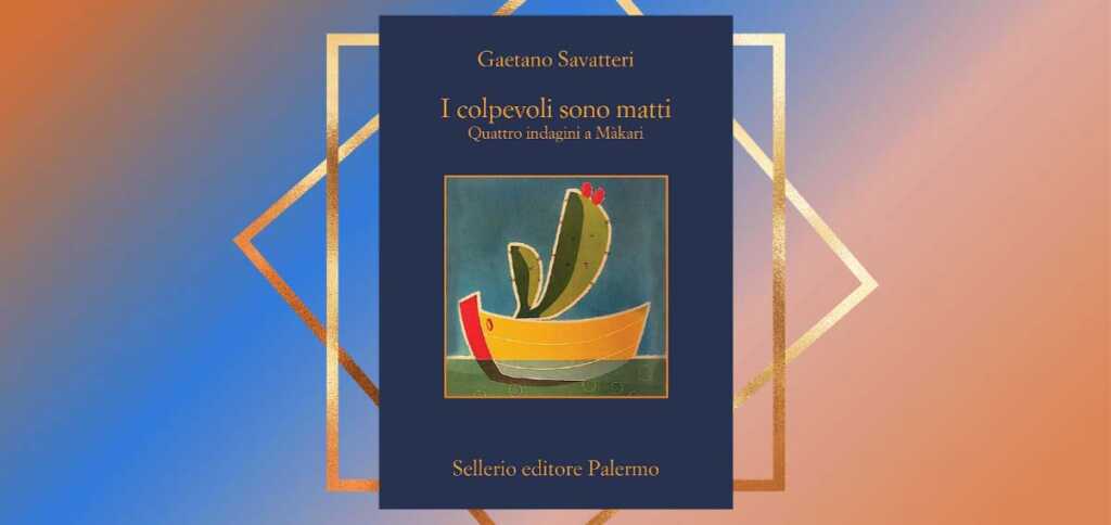 "I colpevoli sono matti", un libro di Gaetano Savatteri per godersi la leggerezza dell'estate