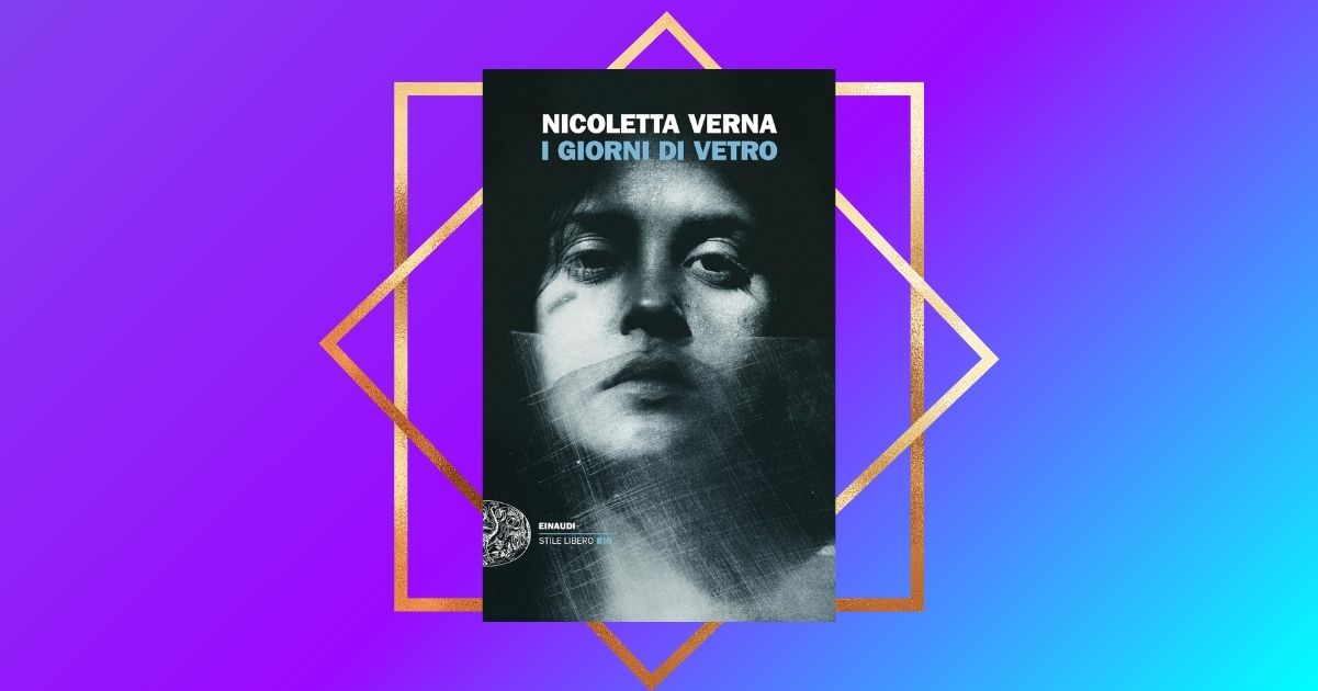 "I giorni di Vetro" di Nicoletta Verna, un libro potente che sa raccontare la resilienza delle donne 2 "I giorni di vetro" di Nicoletta Verna, un libro potente che sa raccontare la resilienza delle donne