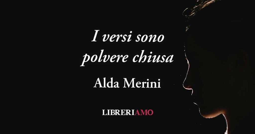 “I versi sono polvere chiusa” di Alda Merini, poesia sui tormenti d'amore