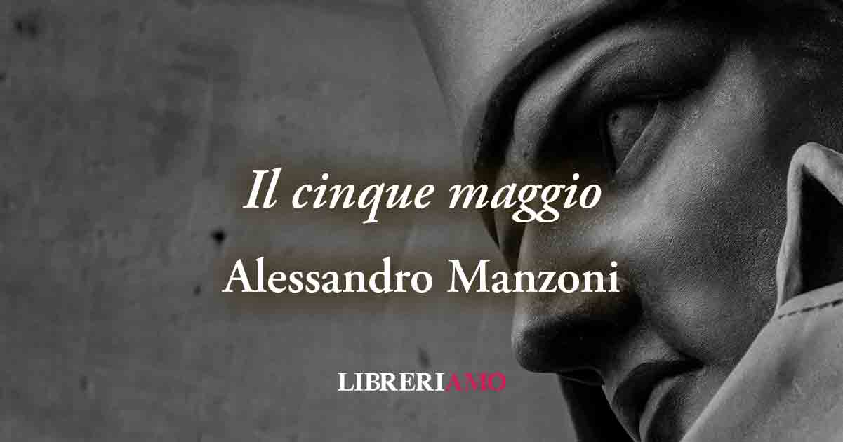 Il cinque maggio (1821) di Alessandro Manzoni: elegia sulla vita e il valore di Napoleone 1 Il cinque maggio (1821) di Alessandro Manzoni: elegia sulla vita e il valore di Napoleone