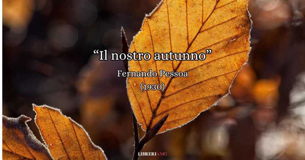 “Il nostro autunno” (1930), la dolce poesia che Pessoa dedica all’amore che vince sul tempo