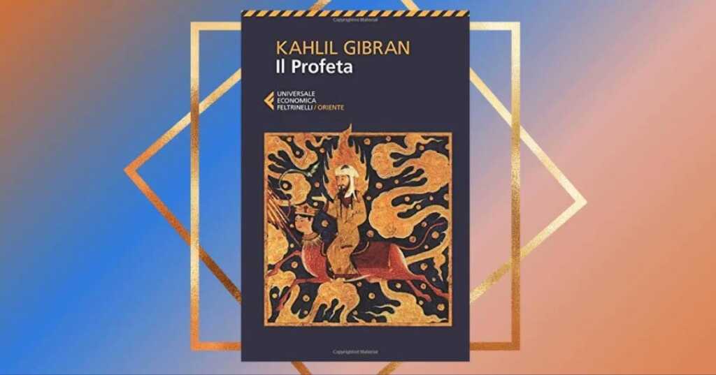 "Il Profeta", il capolavoro di Khalil Gibran che risponde ai quesiti della vita