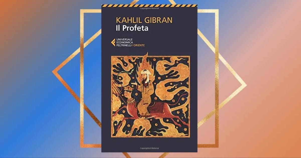 "Il Profeta", il capolavoro di Khalil Gibran che risponde ai quesiti della vita