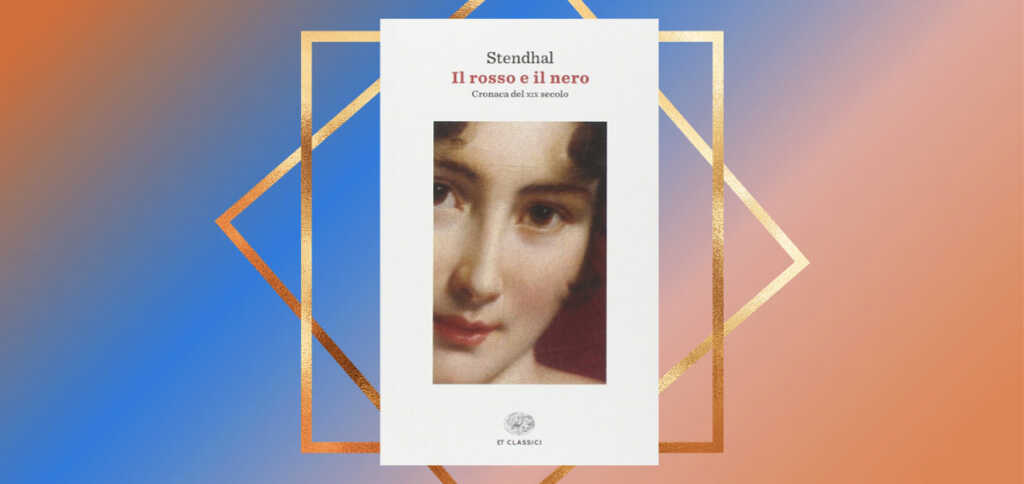 "Il rosso e il nero" di Stendhal, i disordini in Francia e il cuore in tempesta di Julien Sorel