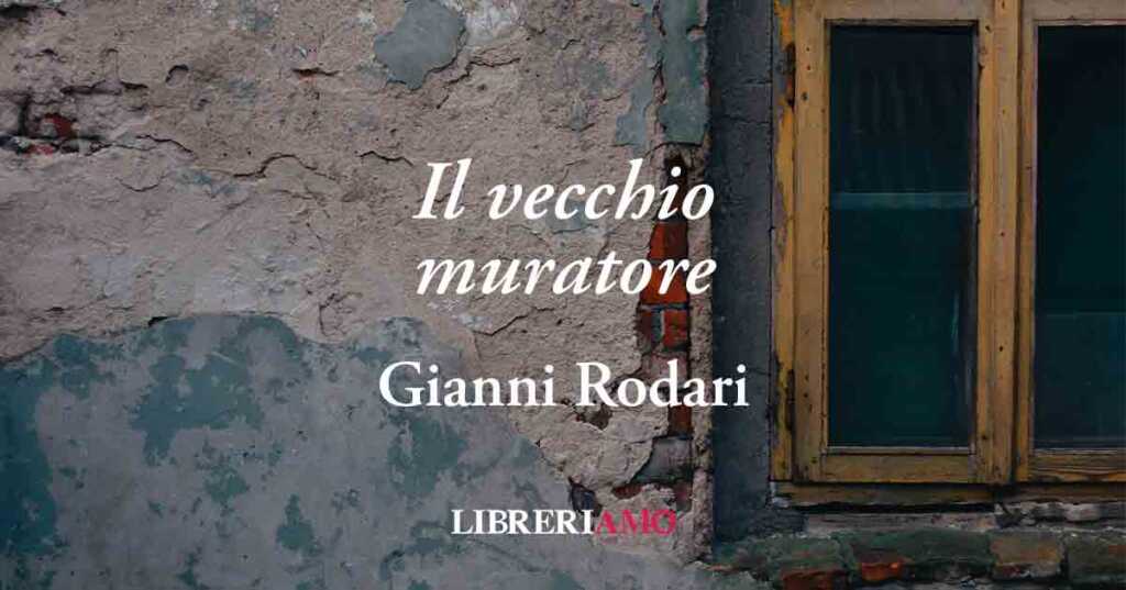 Il vecchio muratore di Gianni Rodari, poesia sul valore la dignità dei lavoratori