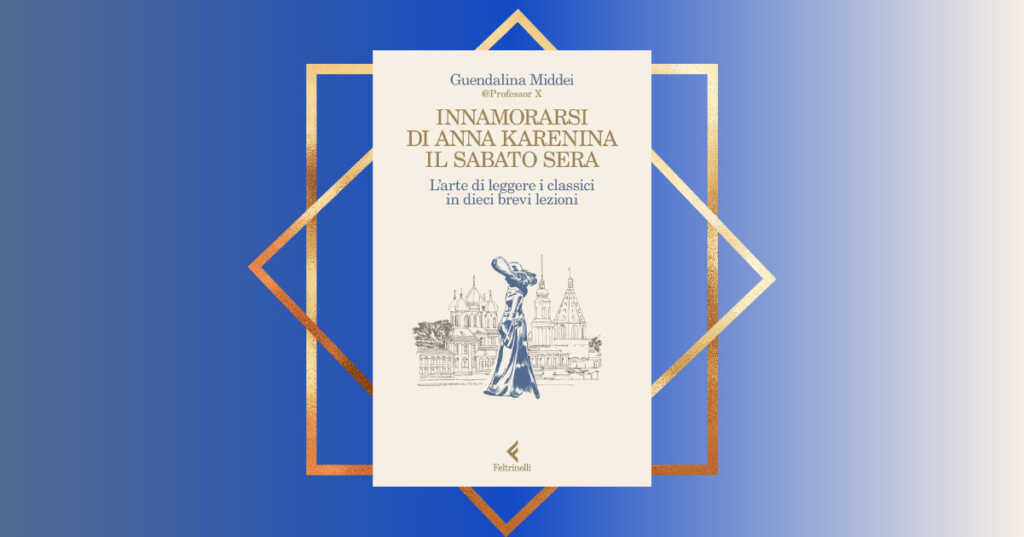 "Innamorarsi di Anna Karenina il sabato sera", il libro che racconta perché amiamo i classici