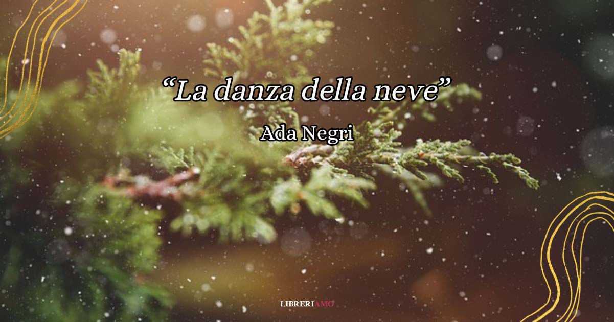"La danza della neve", la poesia di Ada Negri che celebra l'inverno 8 "La danza della neve", la poesia di Ada Negri che celebra l'inverno