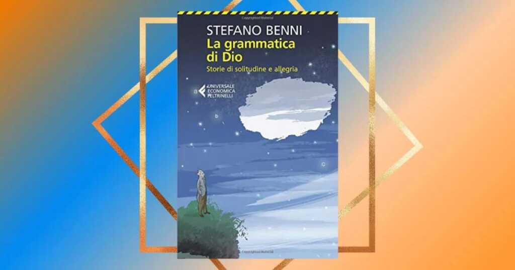 "La grammatica di Dio", il libro di Stefano Benni che racconta i misteri della vita